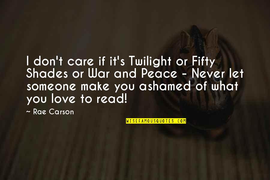 Love And Care Quotes By Rae Carson: I don't care if it's Twilight or Fifty