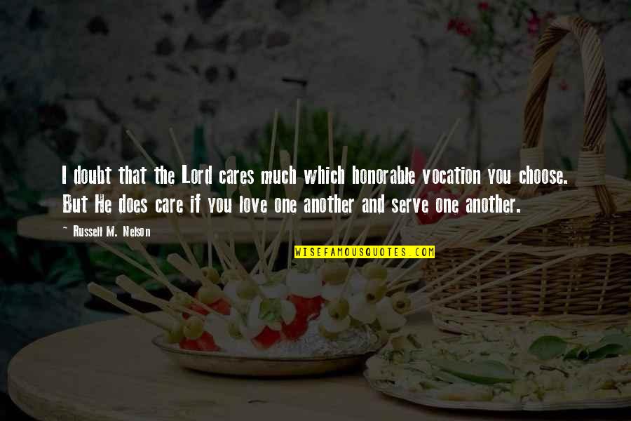 Love And Care Quotes By Russell M. Nelson: I doubt that the Lord cares much which