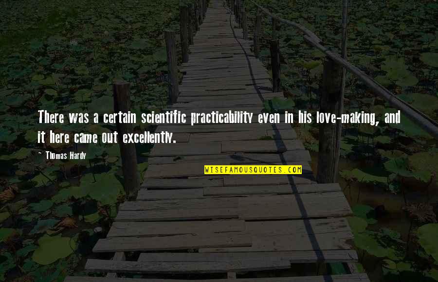 Love And Certain Quotes By Thomas Hardy: There was a certain scientific practicability even in Love And Certain Quotes By Thomas Hardy: There was a certain scientific practicability even in