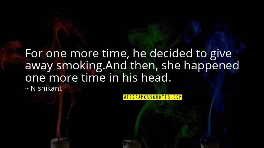 Love And Cigarettes Quotes By Nishikant: For one more time, he decided to give