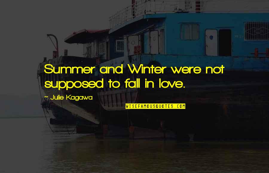 Love And Compatibility Quotes By Julie Kagawa: Summer and Winter were not supposed to fall