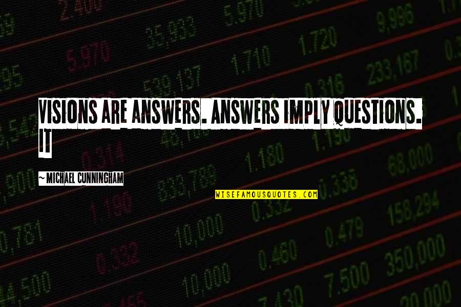 Love And Compatibility Quotes By Michael Cunningham: Visions are answers. Answers imply questions. It