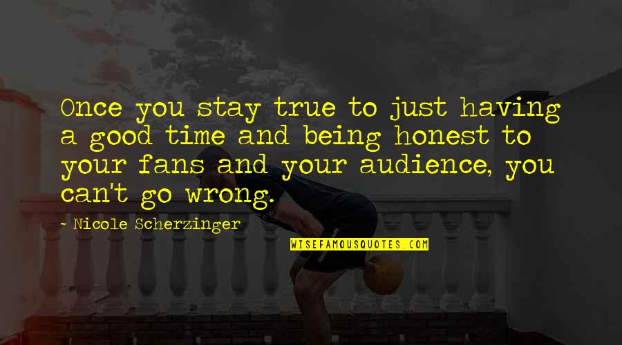 Love And Compatibility Quotes By Nicole Scherzinger: Once you stay true to just having a Love And Compatibility Quotes By Nicole Scherzinger: Once you stay true to just having a