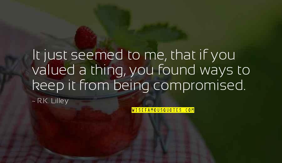 Love And Compromise Quotes By R.K. Lilley: It just seemed to me, that if you Love And Compromise Quotes By R.K. Lilley: It just seemed to me, that if you