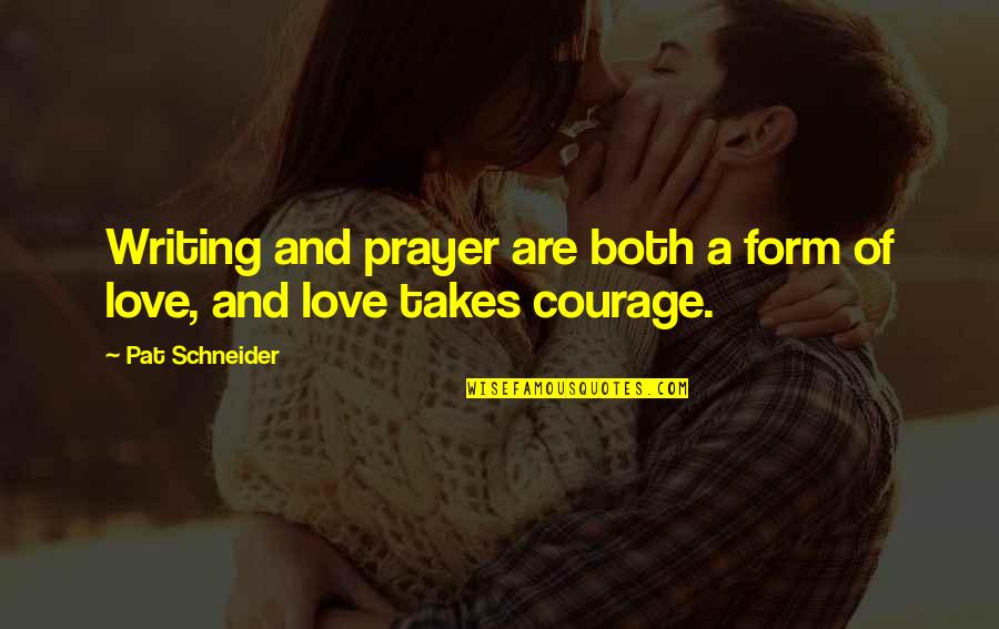 Love And Courage Quotes By Pat Schneider: Writing and prayer are both a form of