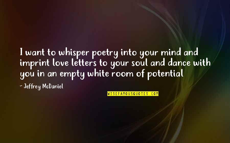 Love And Dance Quotes By Jeffrey McDaniel: I want to whisper poetry into your mind