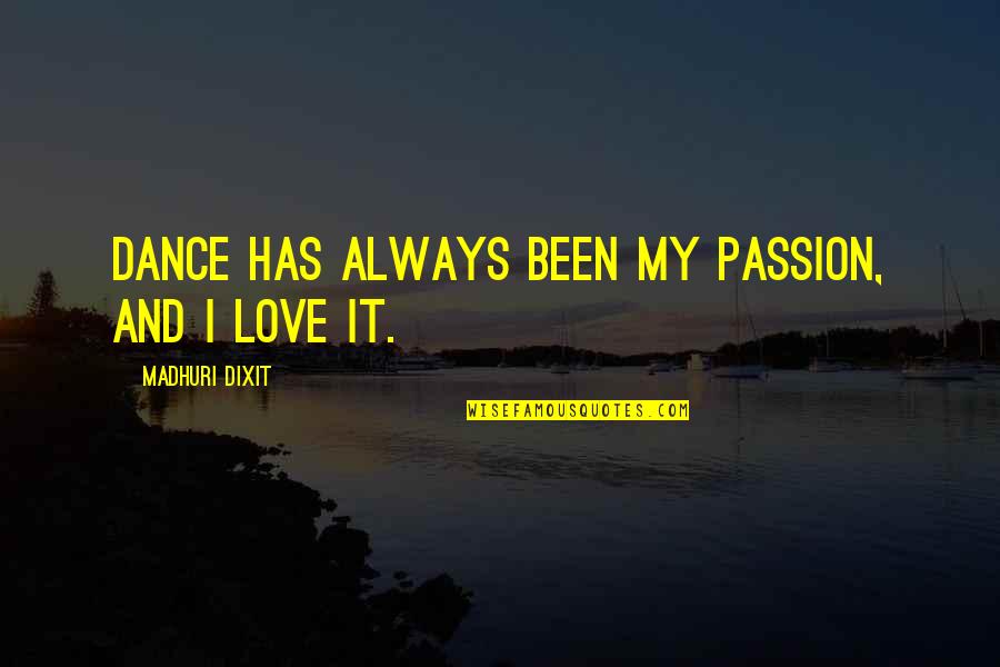 Love And Dance Quotes By Madhuri Dixit: Dance has always been my passion, and I