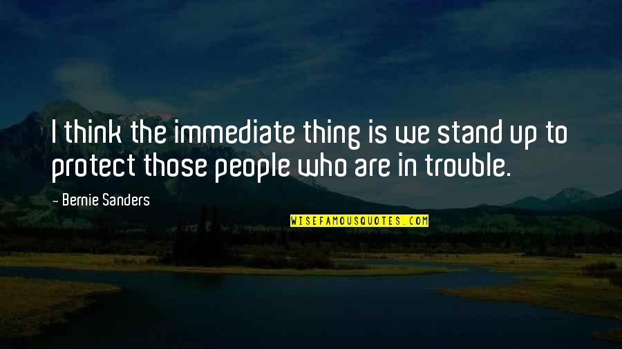 Love And Dancing In The Rain Quotes By Bernie Sanders: I think the immediate thing is we stand