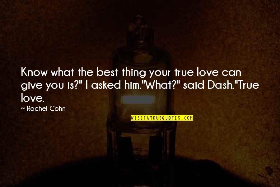 Love And Days Quotes By Rachel Cohn: Know what the best thing your true love