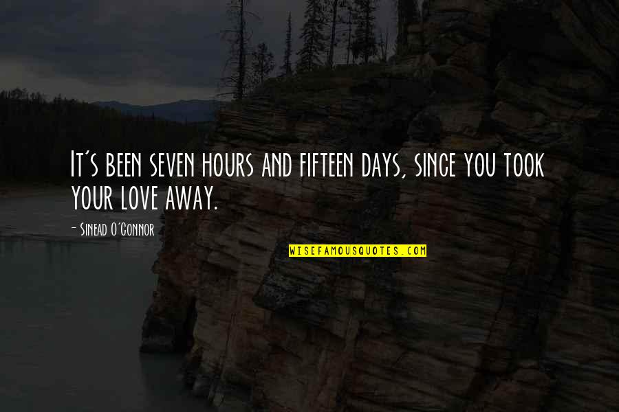 Love And Days Quotes By Sinead O'Connor: It's been seven hours and fifteen days, since
