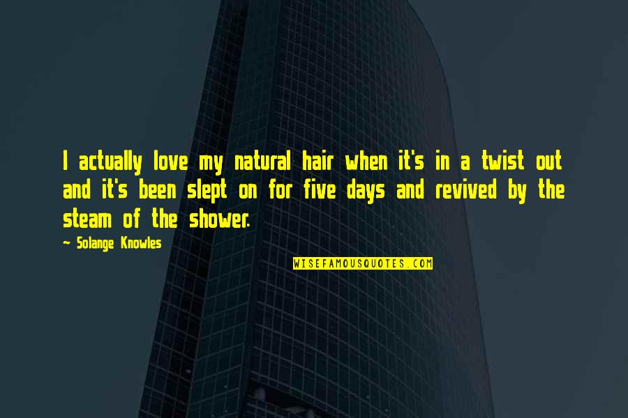 Love And Days Quotes By Solange Knowles: I actually love my natural hair when it's Love And Days Quotes By Solange Knowles: I actually love my natural hair when it's