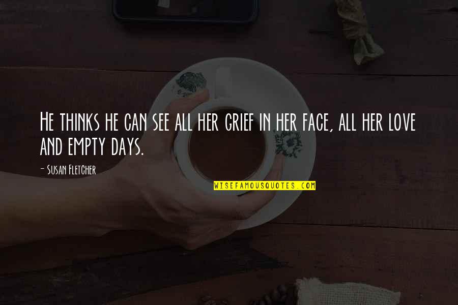 Love And Days Quotes By Susan Fletcher: He thinks he can see all her grief