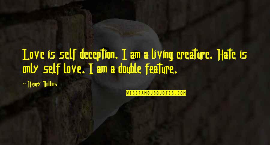 Love And Deception Quotes By Henry Rollins: Love is self deception. I am a living Love And Deception Quotes By Henry Rollins: Love is self deception. I am a living