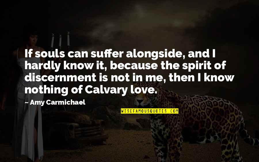 Love And Discernment Quotes By Amy Carmichael: If souls can suffer alongside, and I hardly