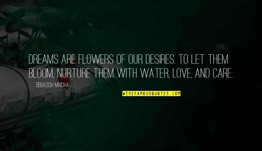 Love And Dreams Quotes By Debasish Mridha: Dreams are flowers of our desires. To let