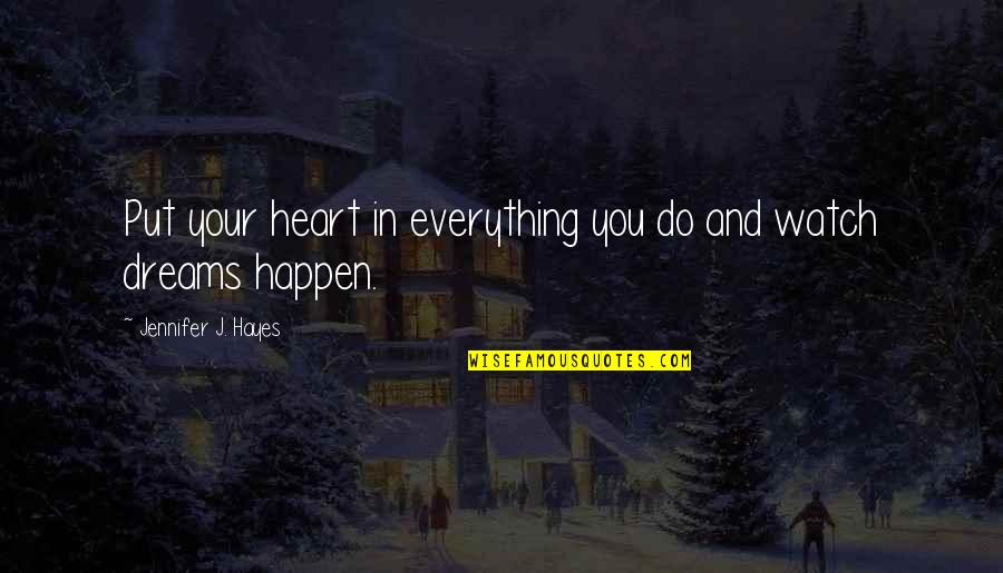 Love And Dreams Quotes By Jennifer J. Hayes: Put your heart in everything you do and