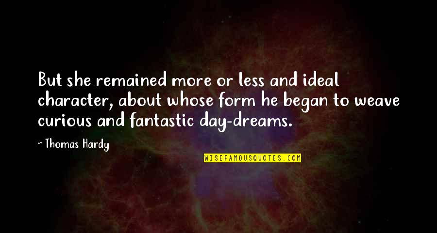 Love And Dreams Quotes By Thomas Hardy: But she remained more or less and ideal