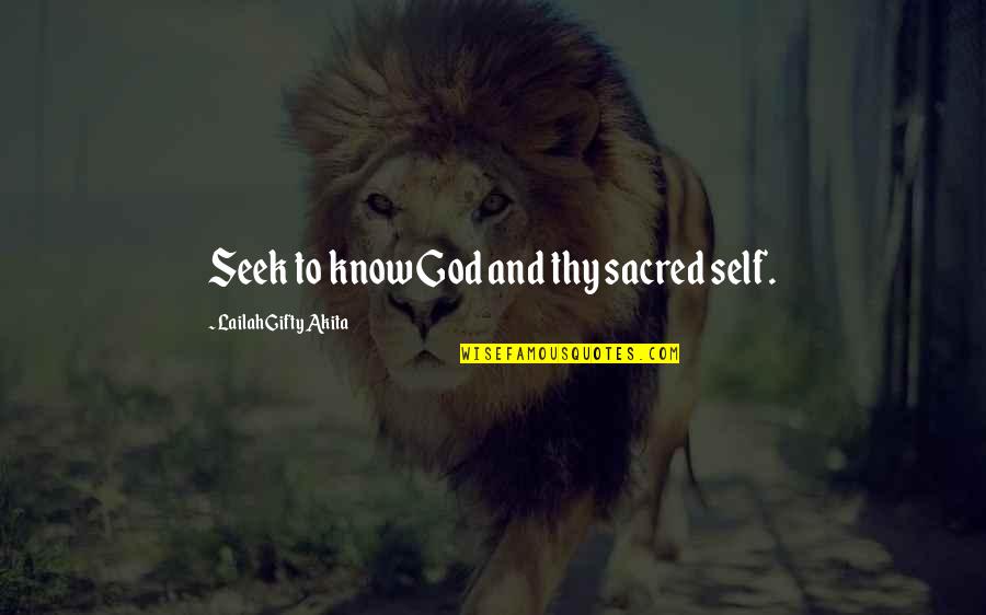 Love And Encouraging Quotes By Lailah Gifty Akita: Seek to know God and thy sacred self.