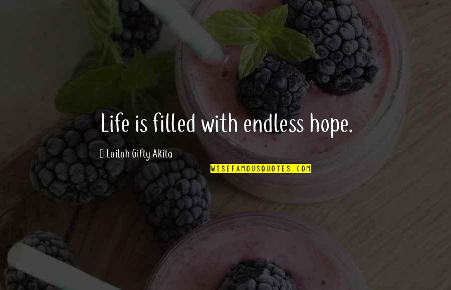 Love And Encouraging Quotes By Lailah Gifty Akita: Life is filled with endless hope.