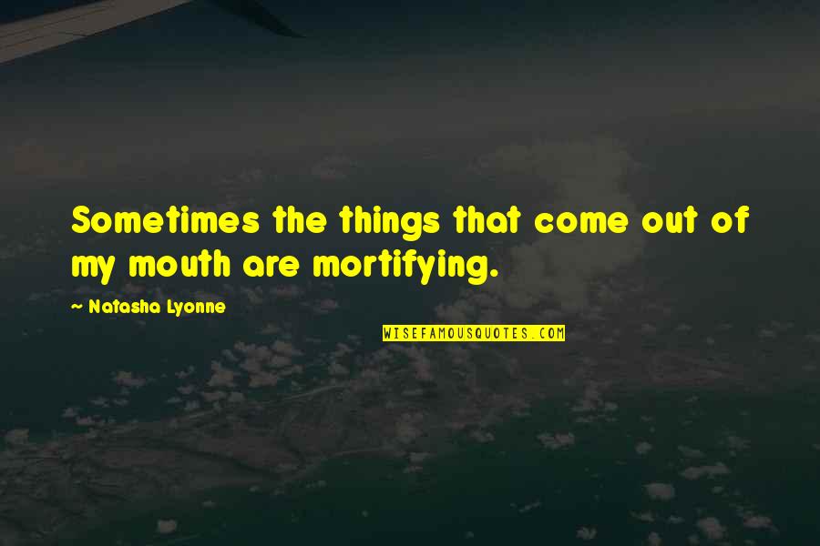 Love And Encouraging Quotes By Natasha Lyonne: Sometimes the things that come out of my