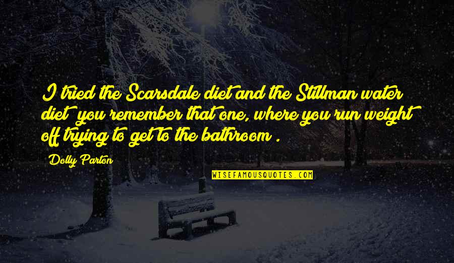 Love And Extortion Quotes By Dolly Parton: I tried the Scarsdale diet and the Stillman Love And Extortion Quotes By Dolly Parton: I tried the Scarsdale diet and the Stillman