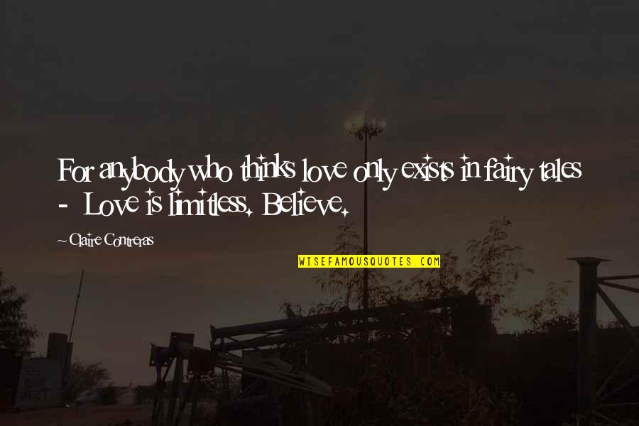 Love And Fairy Tales Quotes By Claire Contreras: For anybody who thinks love only exists in