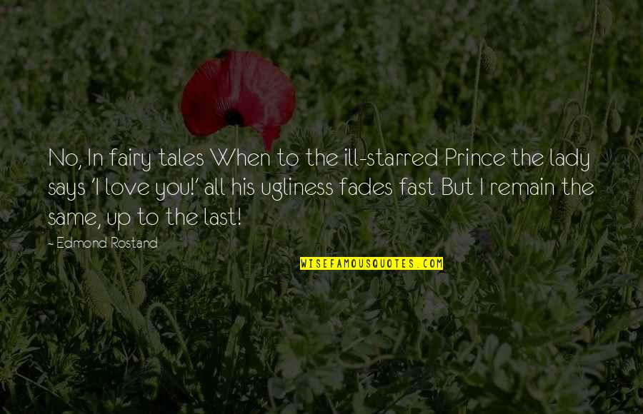 Love And Fairy Tales Quotes By Edmond Rostand: No, In fairy tales When to the ill-starred