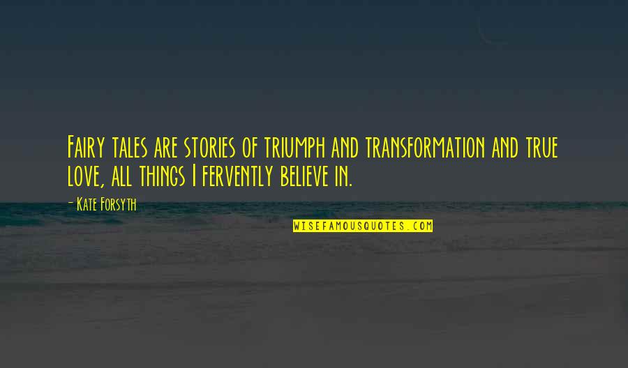 Love And Fairy Tales Quotes By Kate Forsyth: Fairy tales are stories of triumph and transformation