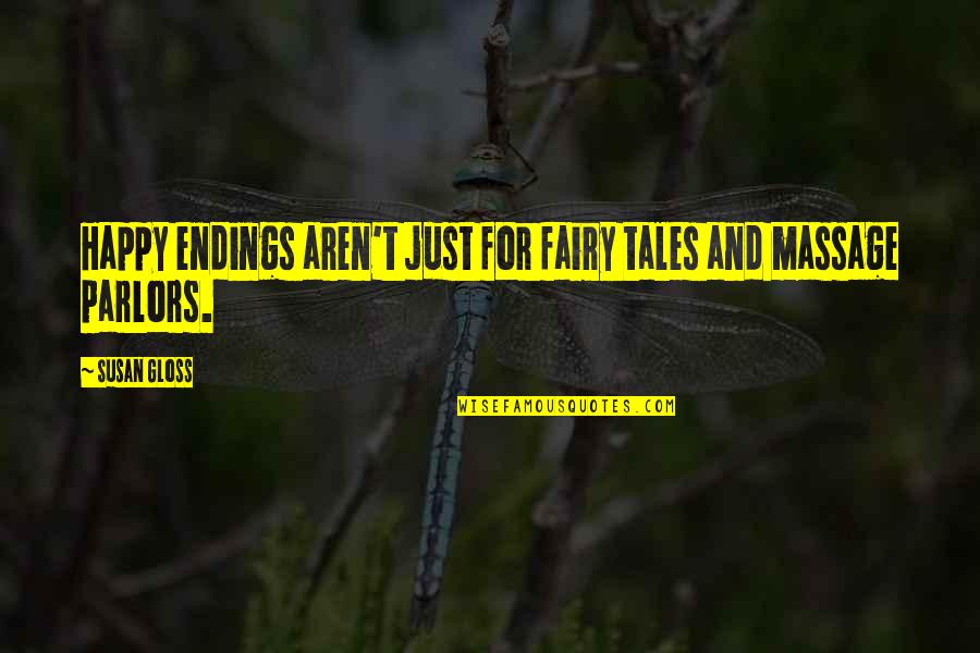 Love And Fairy Tales Quotes By Susan Gloss: Happy endings aren't just for fairy tales and