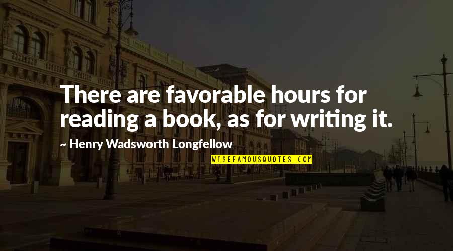 Love And Family Bible Quotes By Henry Wadsworth Longfellow: There are favorable hours for reading a book, Love And Family Bible Quotes By Henry Wadsworth Longfellow: There are favorable hours for reading a book,
