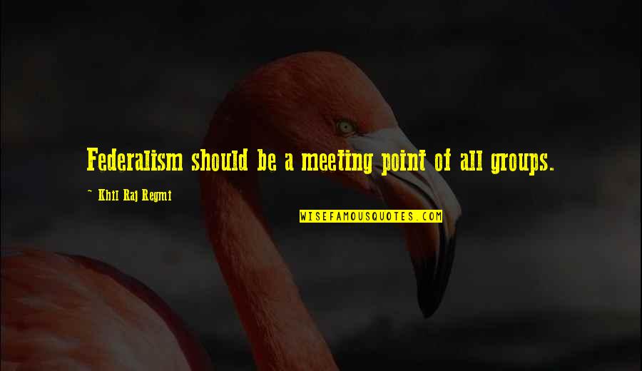 Love And Family Bible Quotes By Khil Raj Regmi: Federalism should be a meeting point of all Love And Family Bible Quotes By Khil Raj Regmi: Federalism should be a meeting point of all