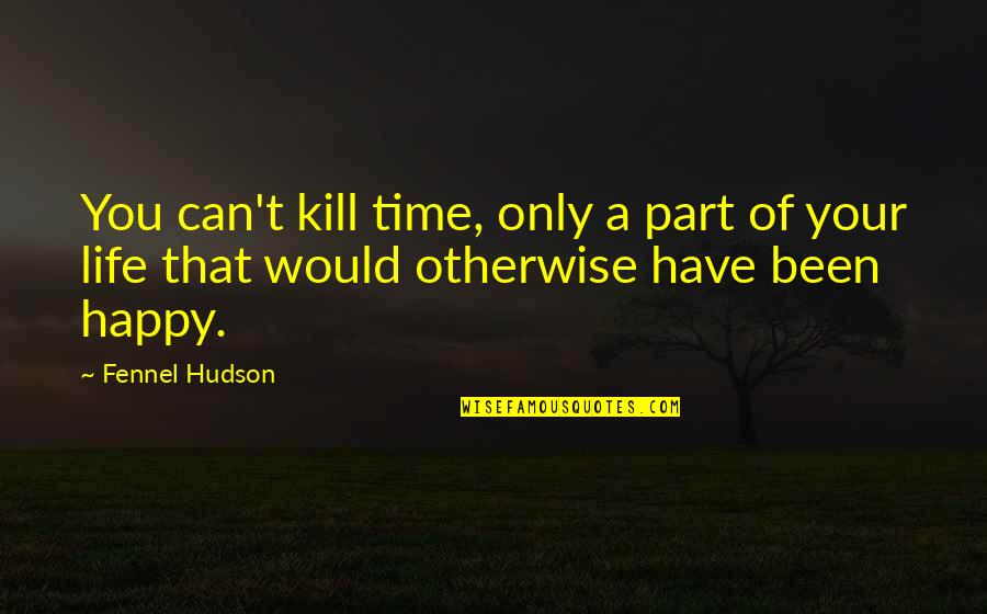 Love And Family In The Bible Quotes By Fennel Hudson: You can't kill time, only a part of