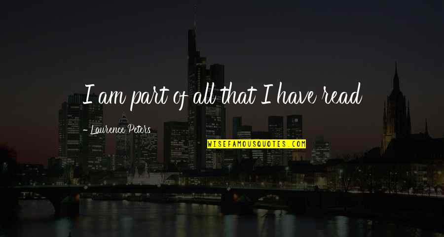 Love And Family Tumblr Quotes By Laurence Peters: I am part of all that I have