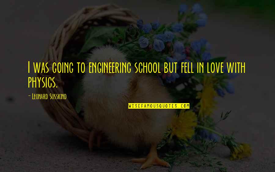 Love And Fate From Movies Quotes By Leonard Susskind: I was going to engineering school but fell