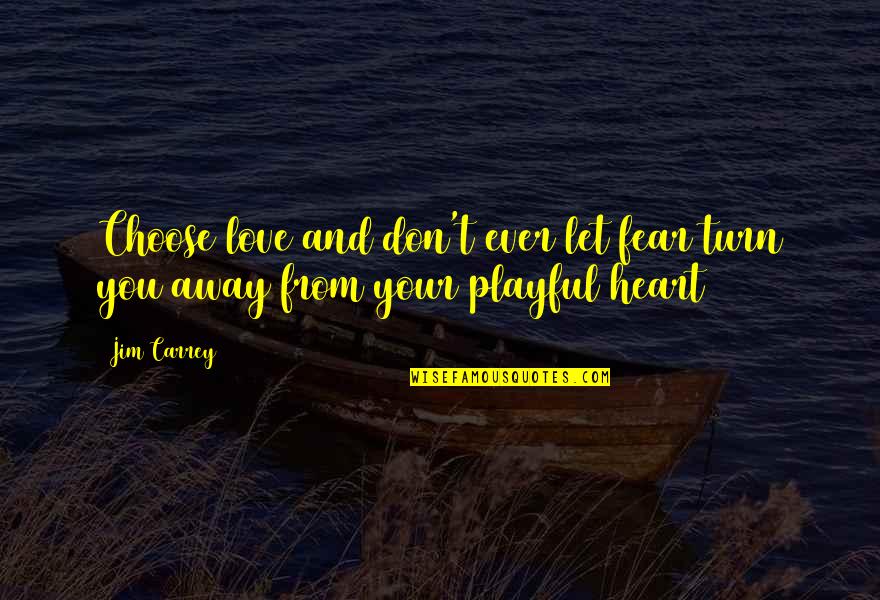 Love And Fear Quotes By Jim Carrey: Choose love and don't ever let fear turn