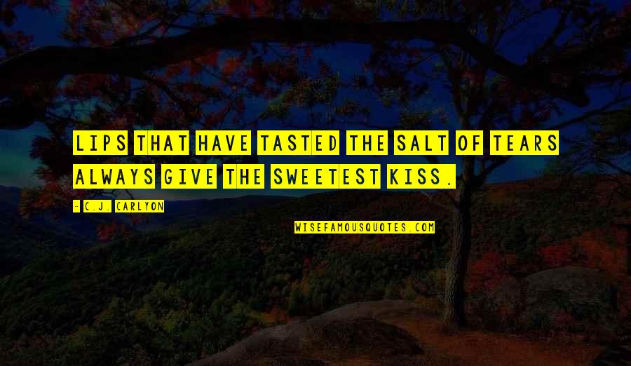 Love And First Kiss Quotes By C.J. Carlyon: Lips that have tasted the salt of tears