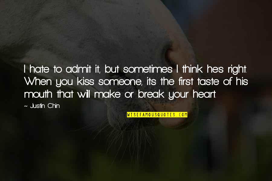 Love And First Kiss Quotes By Justin Chin: I hate to admit it, but sometimes I