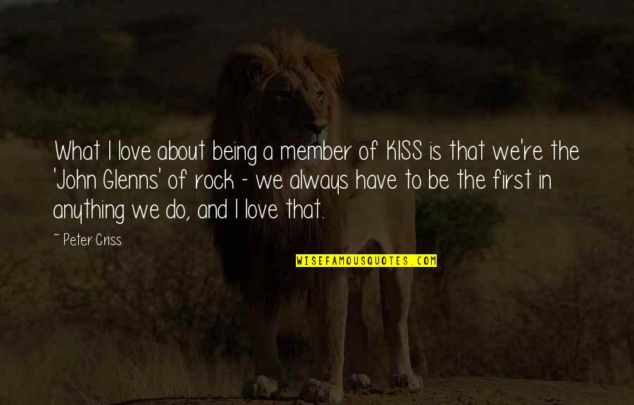 Love And First Kiss Quotes By Peter Criss: What I love about being a member of