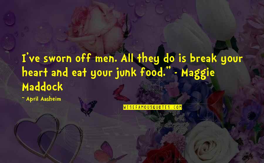 Love And Food Quotes By April Aasheim: I've sworn off men. All they do is