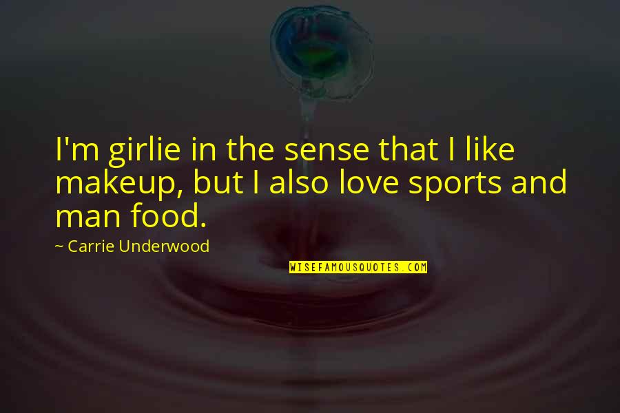 Love And Food Quotes By Carrie Underwood: I'm girlie in the sense that I like