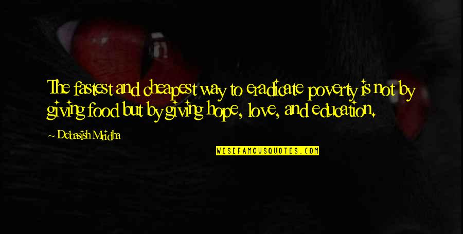 Love And Food Quotes By Debasish Mridha: The fastest and cheapest way to eradicate poverty