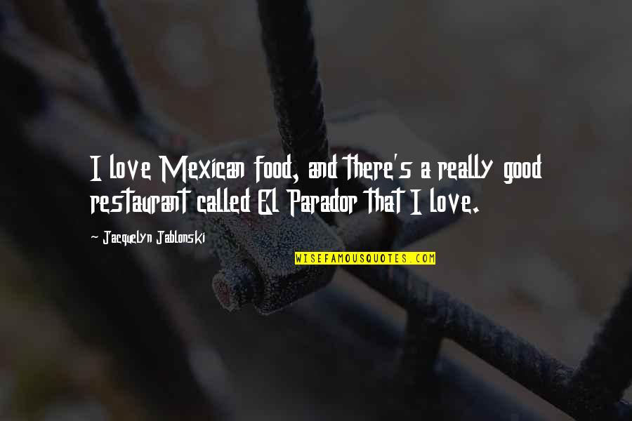 Love And Food Quotes By Jacquelyn Jablonski: I love Mexican food, and there's a really