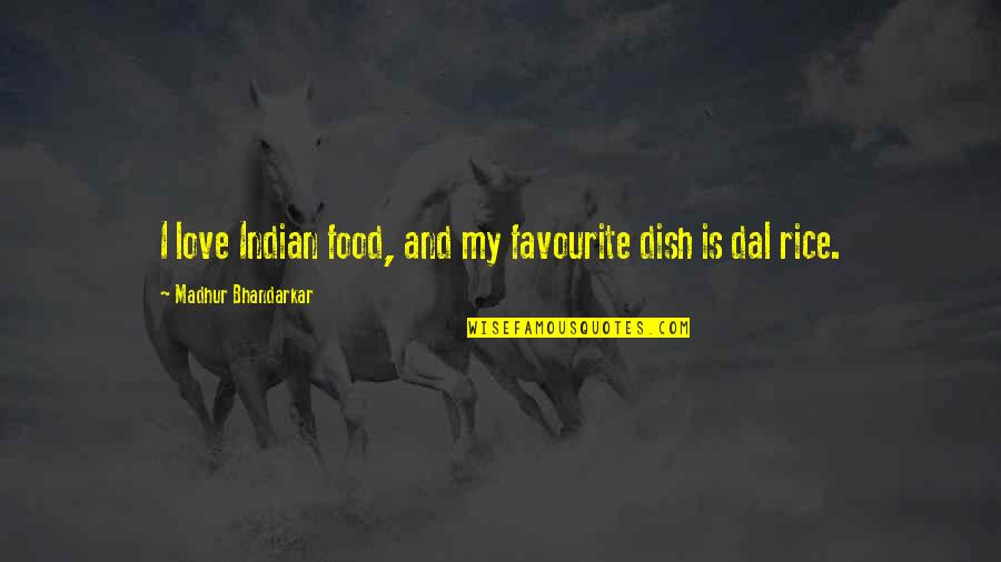Love And Food Quotes By Madhur Bhandarkar: I love Indian food, and my favourite dish