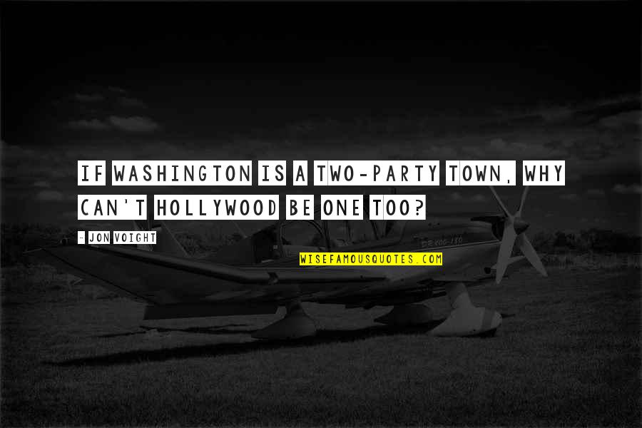 Love And Foolishness Quotes By Jon Voight: If Washington is a two-party town, why can't