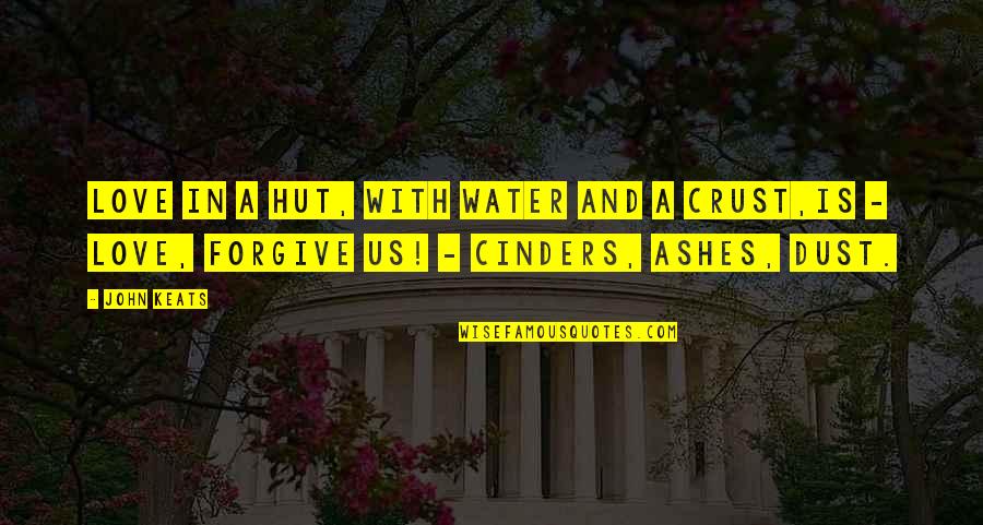 Love And Forgive Quotes By John Keats: Love in a hut, with water and a