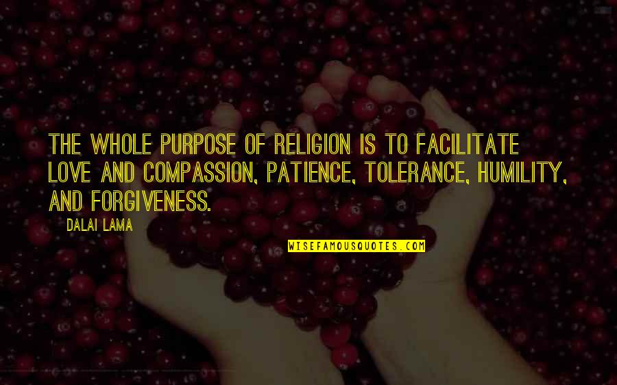 Love And Forgiveness Quotes By Dalai Lama: The whole purpose of religion is to facilitate