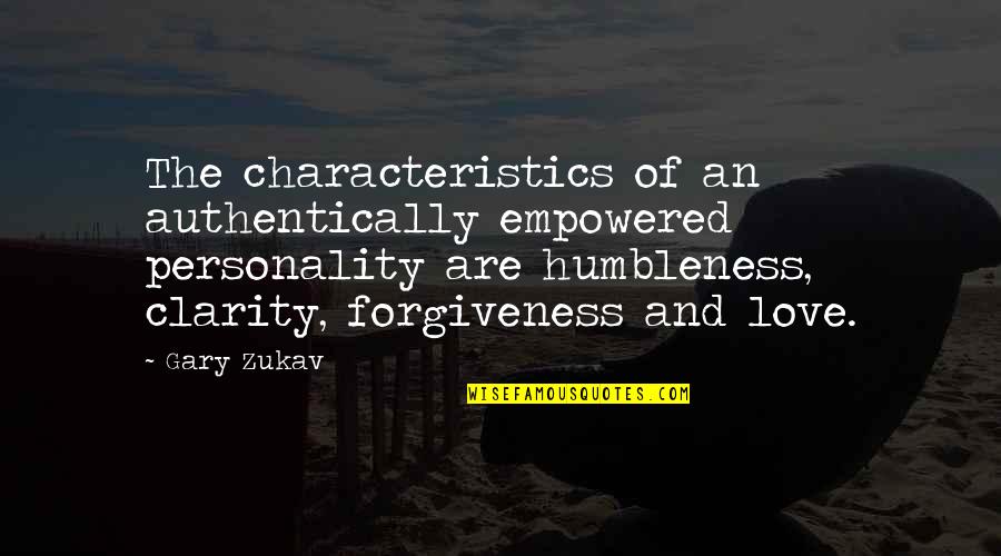 Love And Forgiveness Quotes By Gary Zukav: The characteristics of an authentically empowered personality are