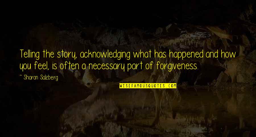 Love And Forgiveness Quotes By Sharon Salzberg: Telling the story, acknowledging what has happened and