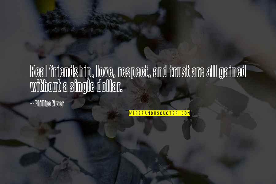 Love And Friendship Quotes By Phillipe Nover: Real friendship, love, respect, and trust are all