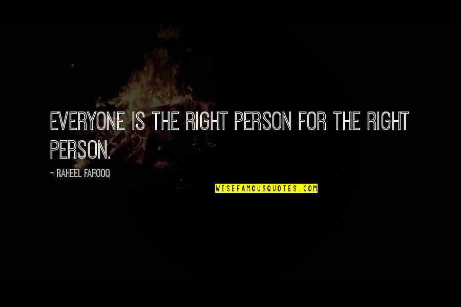 Love And Friendship Quotes By Raheel Farooq: Everyone is the right person for the right
